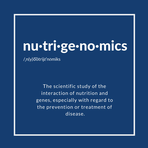 Definition of Nutrigenomics: The scientific study of the interaction of nutrition and genes, especially with regard to the prevention or treatment of disease.